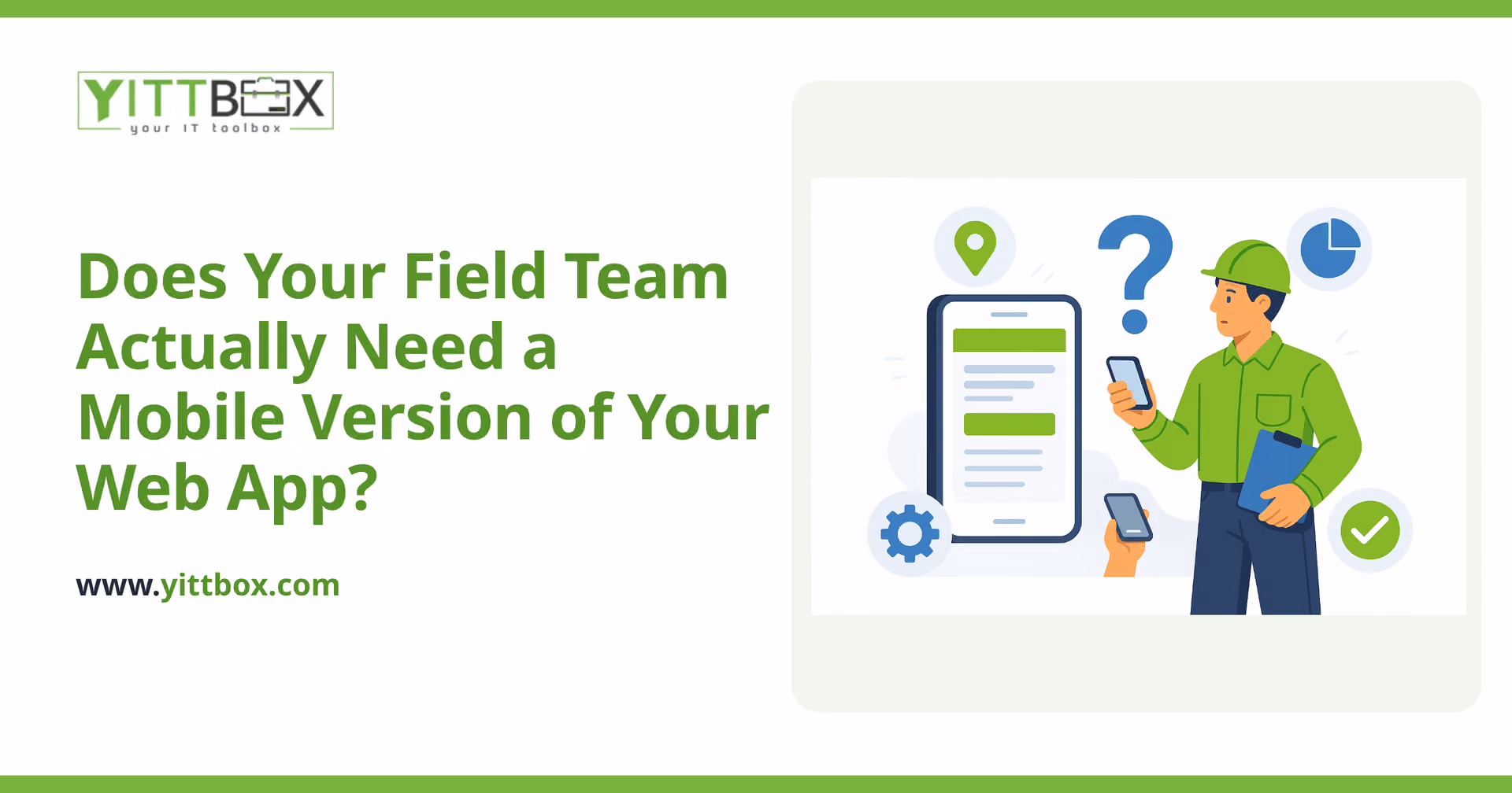 Does Your Field Team Actually Need a Mobile Version of Your Web App?