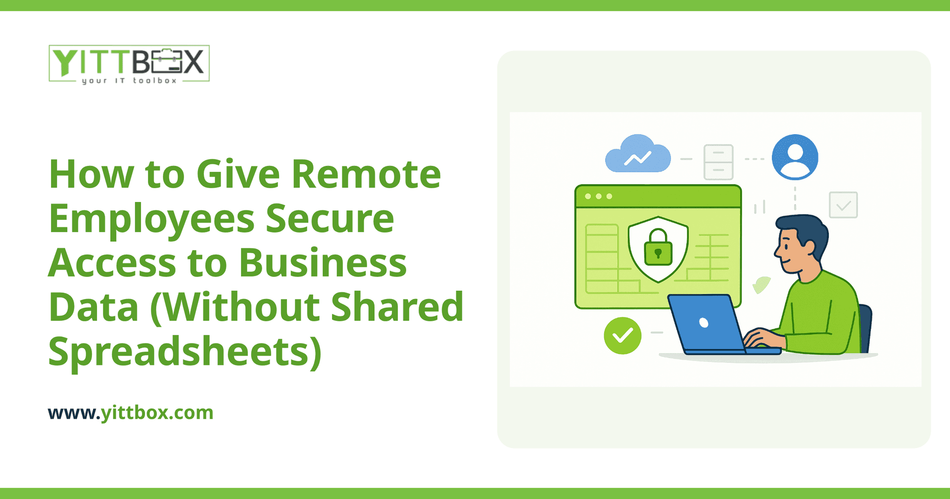 How to Give Remote Employees Secure Access to Business Data (Without Shared Spreadsheets)